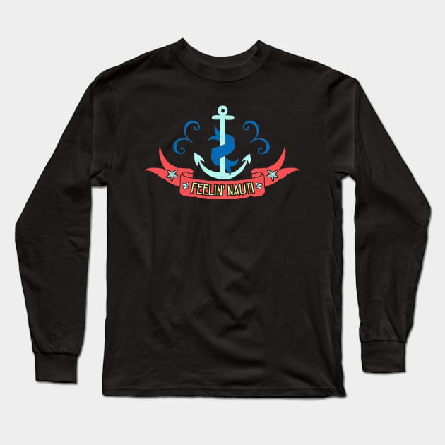 Feelin Nauti Long Sleeve T-Shirt by captainmood